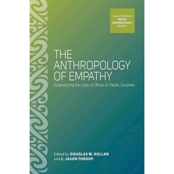 Asao Studies in Pacific Anthropology The Anthropology of Empathy: Experiencing the Lives of Others in Pacific Societies, Book 1, (Hardcover)