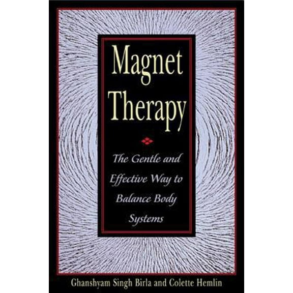 Magnet Therapy: The Gentle and Effective Way to Balance Body Systems (Paperback) 0892818417 9780892818419