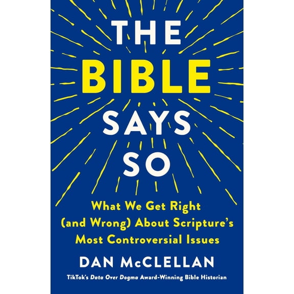 The Bible Says So: What We Get Right (and Wrong) about Scripture's Most Controversial Issues (Hardcover)
