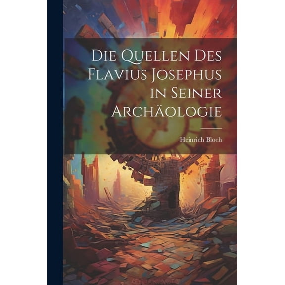 Die Quellen des Flavius Josephus in Seiner Archäologie (Paperback)