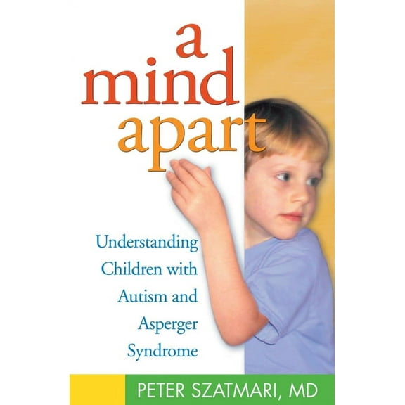 A Mind Apart : Understanding Children with Autism and Asperger Syndrome (Paperback)