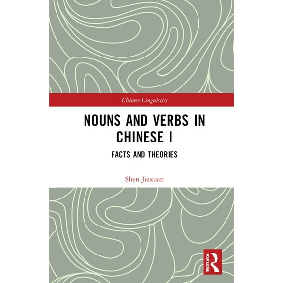 Chinese Linguistics Nouns and Verbs in Chinese I: Facts and Theories, (Hardcover)
