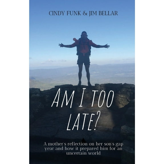 Am I Too Late?: A mother's reflection on her son's gap year and how it prepared him for an uncertain world, (Paperback)