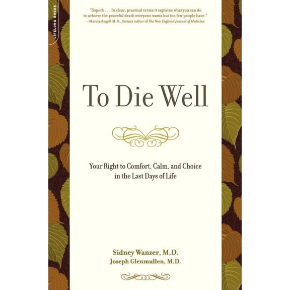 To Die Well: Your Right to Comfort, Calm, and Choice in the Last Days of Life, (Paperback)