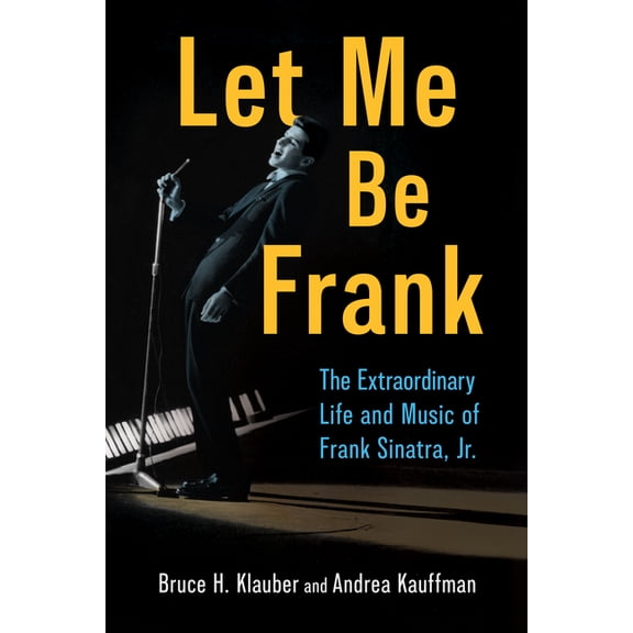 American Made Music Let Me Be Frank: The Extraordinary Life and Music of Frank Sinatra, Jr., (Hardcover)