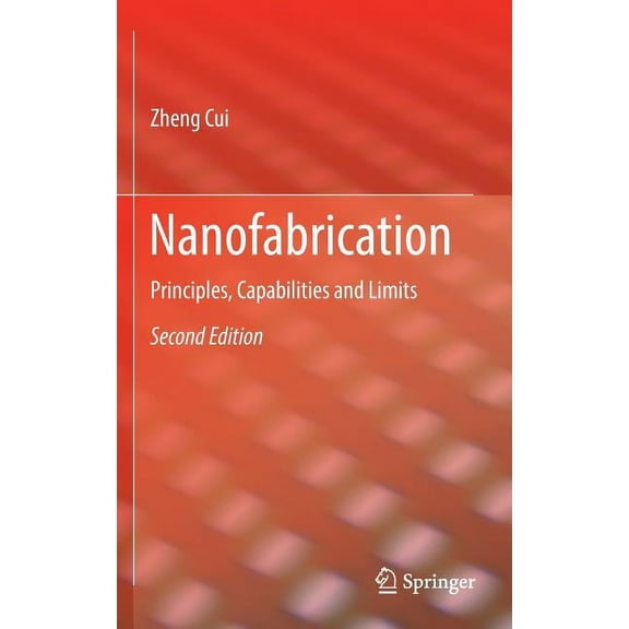 Nanofabrication: Principles, Capabilities and Limits, (Hardcover)