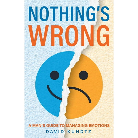 Nothing's Wrong: A Man's Guide to Managing Emotions (Gift for Men, Learn Good Communication Skills), (Paperback)
