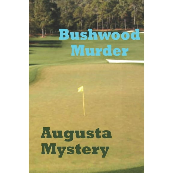 Bushwood Murder Augusta Mystery (Paperback) by Eric Deweese