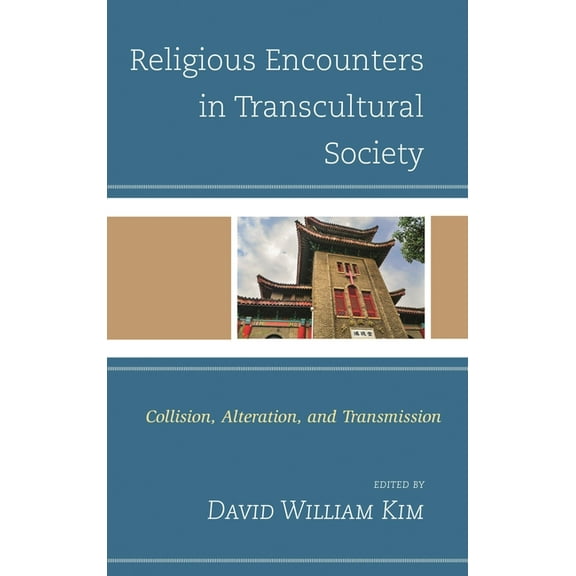 Ethnographies of Religion Religious Encounters in Transcultural Society: Collision, Alteration, and Transmission, (Hardcover)