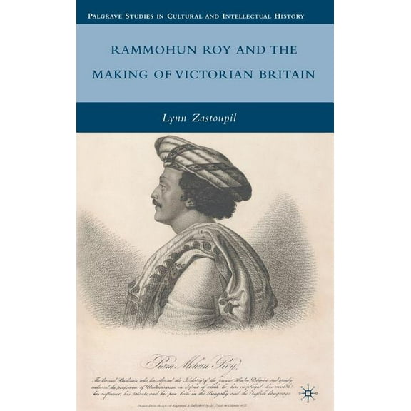 Palgrave Studies in Cultural and Intelle Rammohun Roy and the Making of Victorian Britain, (Hardcover)