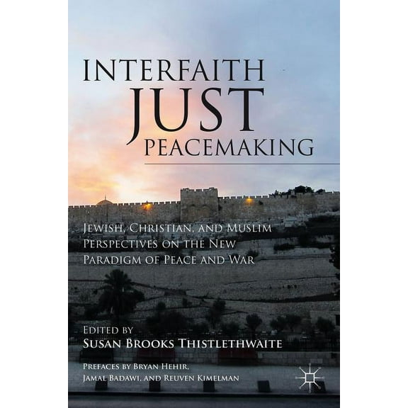 Interfaith Just Peacemaking: Jewish, Christian, and Muslim Perspectives on the New Paradigm of Peace and War, (Paperback)