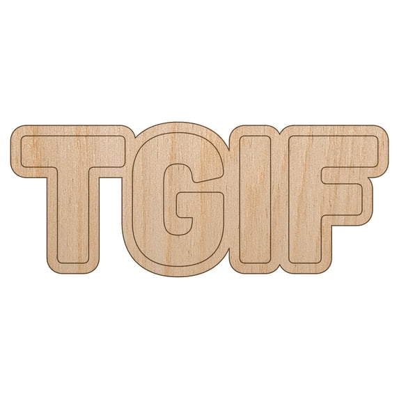TGIF Thank God It's Friday Wood Shape Unfinished Piece Cutout Craft DIY Projects - 6.25 Inch Size - 1/4 Inch Thick