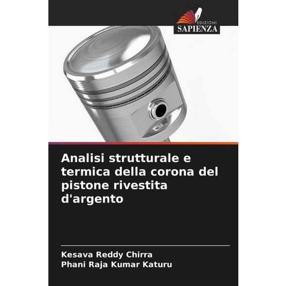 Analisi strutturale e termica della corona del pistone rivestita d'argento, (Paperback)
