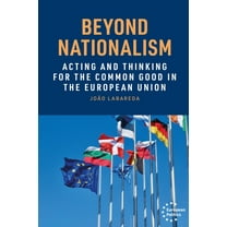 European Politics Beyond Nationalism: Acting and Thinking for the Common Good in the European Union, (Paperback)