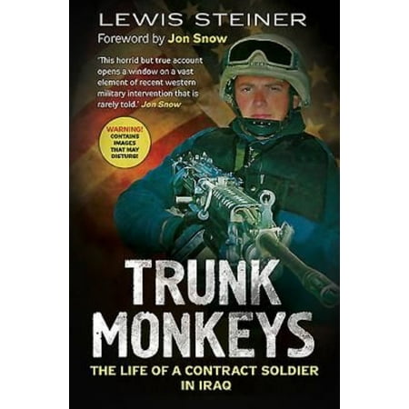 Trunk Monkeys: The Life of a Contract Soldier in Iraq