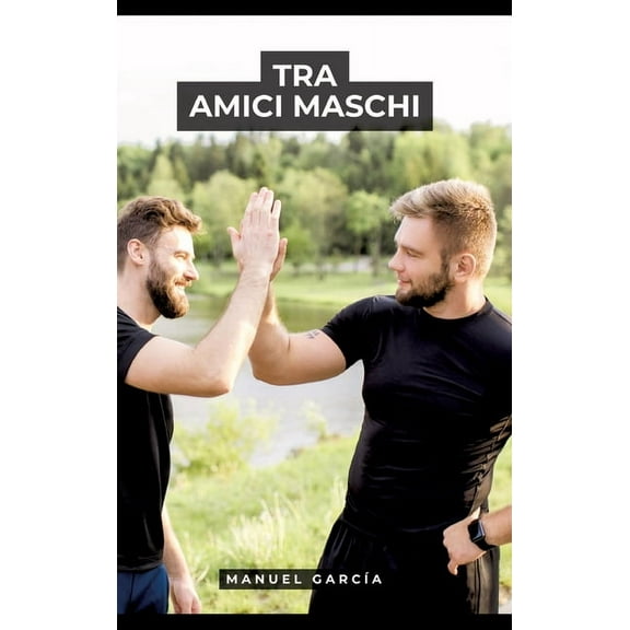 Tra Amici Maschi: Racconti Erotici Gay Espliciti in Italiano per Adulti, (Hardcover)