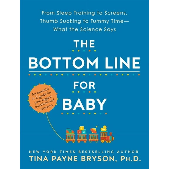 The Bottom Line for Baby: From Sleep Training to Screens, Thumb Sucking to Tummy Time--What the Science Says, (Paperback)