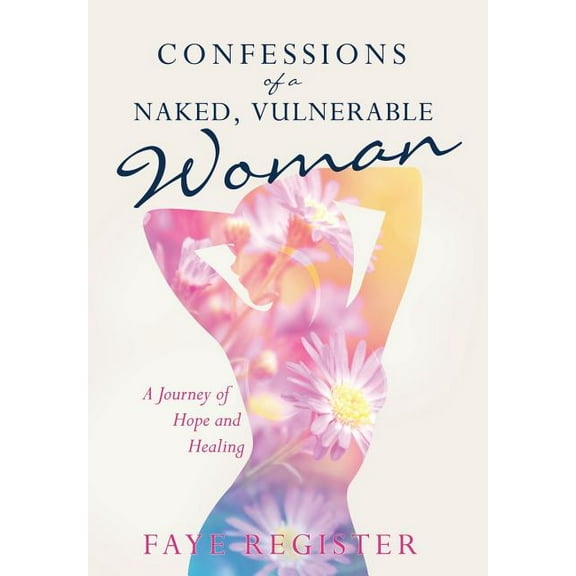 Confessions of a Naked, Vulnerable Woman, (Hardcover)