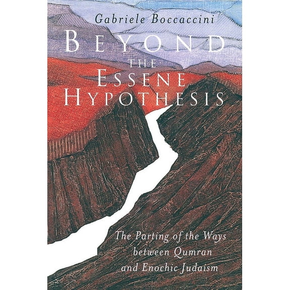 Beyond the Essene Hypothesis: The Parting of the Ways Between Qumran and Enochic Judaism, (Paperback)