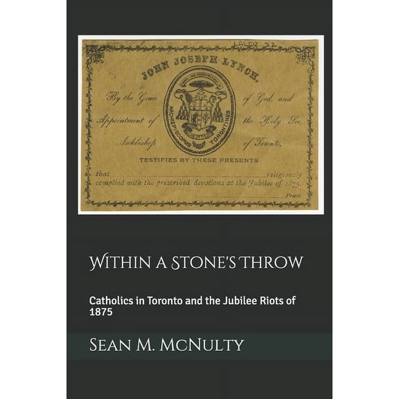 Within a Stone's Throw: Catholics in Toronto and the Jubilee Riots of 1875, (Paperback)