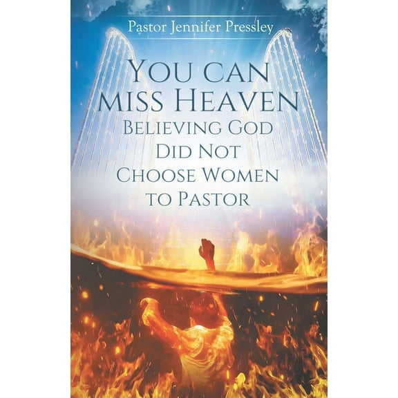 you can miss heaven believing God did not choose women to Pastor, (Paperback)