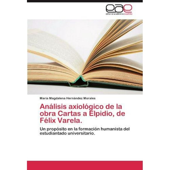 An Lisis Axiol Gico de La Obra Cartas a Elpidio, de F LIX Varela.