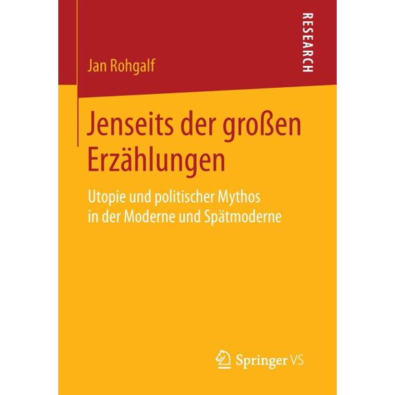 Jenseits Der GroÃen Erzählungen: Utopie Und Politischer Mythos in Der Moderne Und Spätmoderne, (Paperback)