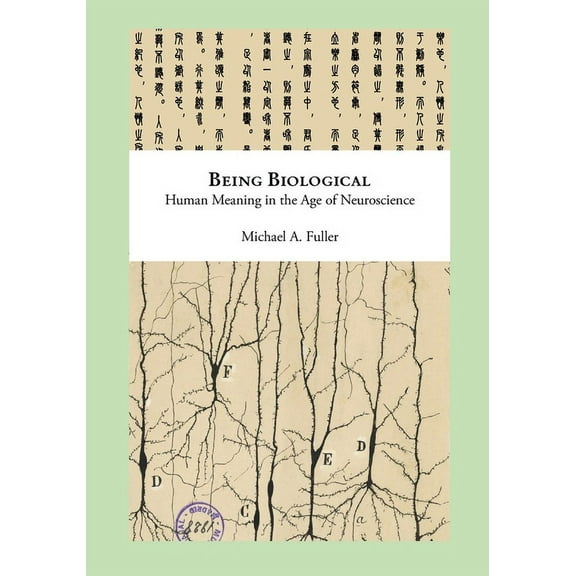 Being Biological: Human Meaning in the Age of Neuroscience, (Paperback)