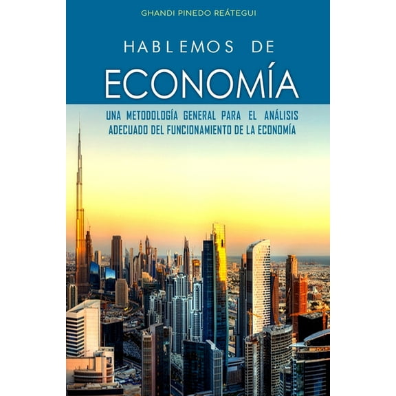 HABLEMOS DE ECONOMÍA, Una metodología general para el análisis adecuado del funcionamiento de la economía