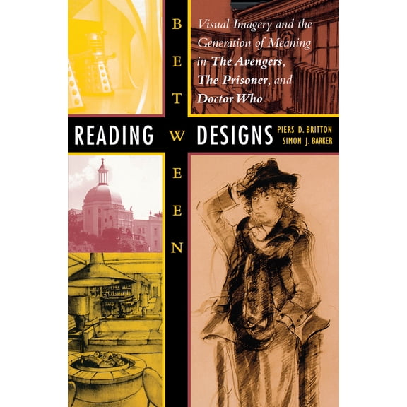 Pre-Owned Reading Between Designs: Visual Imagery and the Generation of Meaning in the Avengers, the Prisoner, and Doctor Who (Paperback) 0292709277 9780292709270
