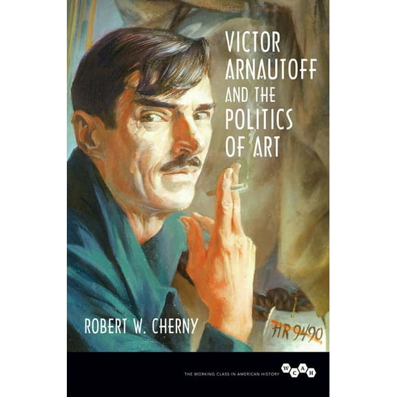 Working Class in American History Victor Arnautoff and the Politics of Art, (Paperback)