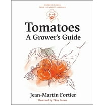 Grower's Guides from the Market Gar Tomatoes: A Grower's Guide, Book 1, (Paperback)