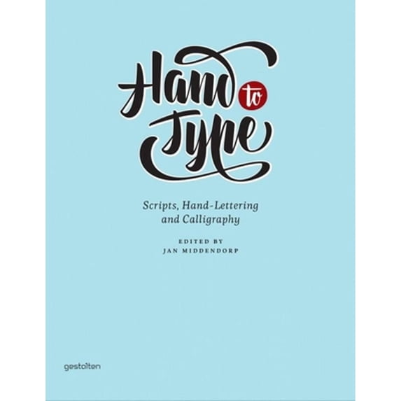 Pre-Owned Hand to Type: Scripts, Hand Lettering and Calligraphy (Hardcover) by Jan Middendorp, Hendrik Hellige, Robert Klanten
