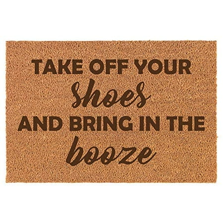 Coir Door Mat Entry Doormat Funny Take Off Your Shoes And Bring In The Booze