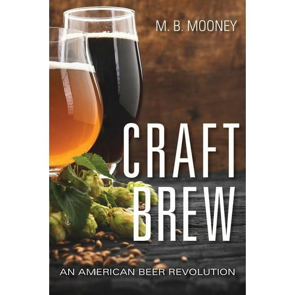 Craft Brew: An American Beer Revolution (Hardcover)