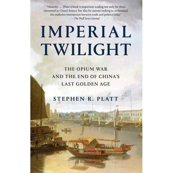 Imperial Twilight: The Opium War and the End of China's Last Golden Age, (Paperback)