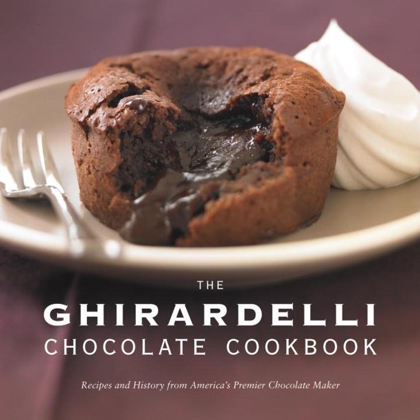 The Ghirardelli Chocolate Cookbook Recipes and History from America's