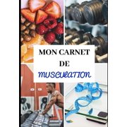 Mon Carnet de Musculation : 50 pages - Entraînements - Sèche et prise de masse musculaire - Diététique - Préparation physique et mentale - Récupération - Rééducation - Réathlétisation - Sport Santé - Planification - Rapide, simple et efficace - Pro (Paperback)