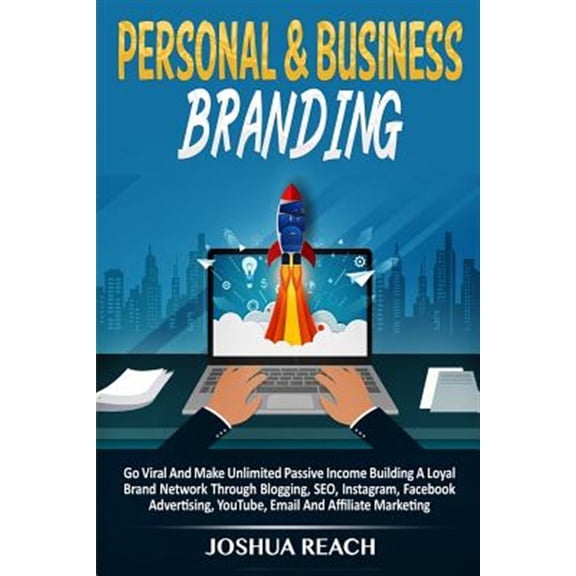 Pre-Owned Personal & Business Branding: Go Viral And Make Unlimited Passive Income Building A Loyal Brand Network Through Blogging, SEO, Instagram, Facebook Adv