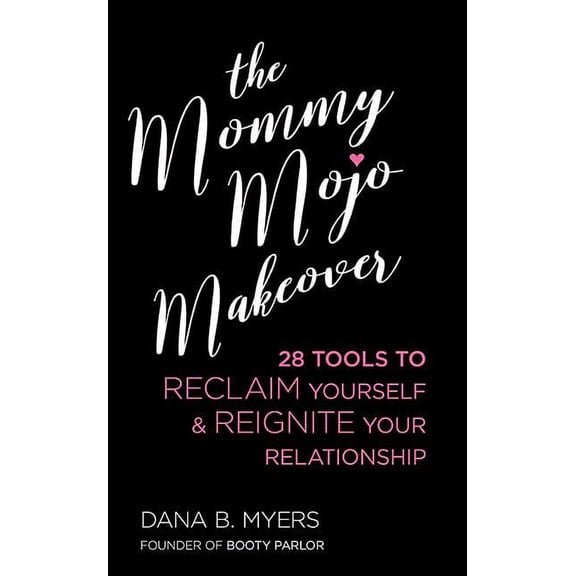 Mommy Mojo Makeover : 28 Tools to Reclaim Yourself & Reignite Your Relationship (Paperback)
