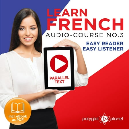 Learn French Easy Reader - Easy Listener - Parallel Text Audio Course No. 3 - The French Easy Reader - Easy Audio Learning Course -