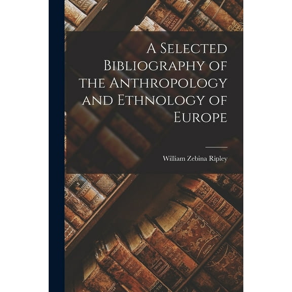 A Selected Bibliography of the Anthropology and Ethnology of Europe, (Paperback)