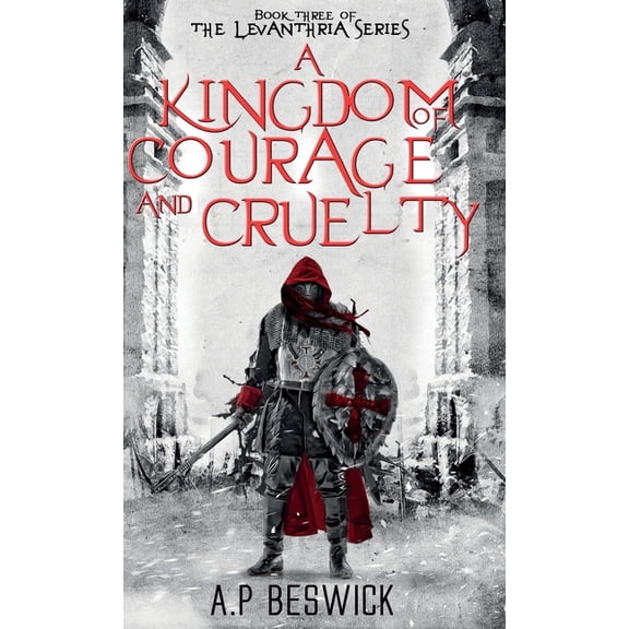 The Levanthria A Kingdom Of Courage And Cruelty, Book 3, (Hardcover)