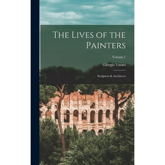 The Lives of the Painters; Sculptors & Architects; Volume 1 (Hardcover)