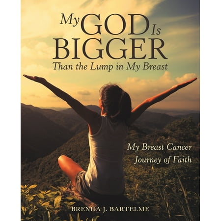 My God Is Bigger Than the Lump in My Breast : My Breast Cancer Journey of (Best Way To Get Bigger Breasts)