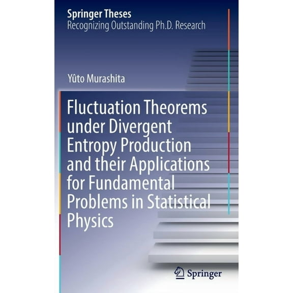 Springer Theses Fluctuation Theorems Under Divergent Entropy Production and Their Applications for Fundamental Problems in Statistical P, (Hardcover)