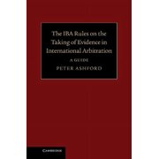 The Iba Rules on the Taking of Evidence in International Arbitration: A Guide, (Hardcover)