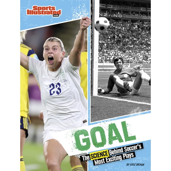 Sports Illustrated Kids: Science Behind Goal: The Science Behind Soccer's Most Exciting Plays, (Paperback)