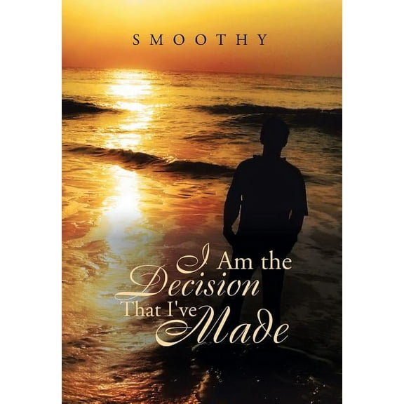 I Am the Decisions That I've Made: The World Through My Eyes (Hardcover)