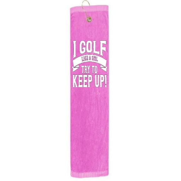 I Golf Like A Girl Try To Keep Up Woman Tri-fold Golf Towel With Grommet & Hook Club Ball Tee Golfing Gift Birthday Baby Pink 15" x 18"